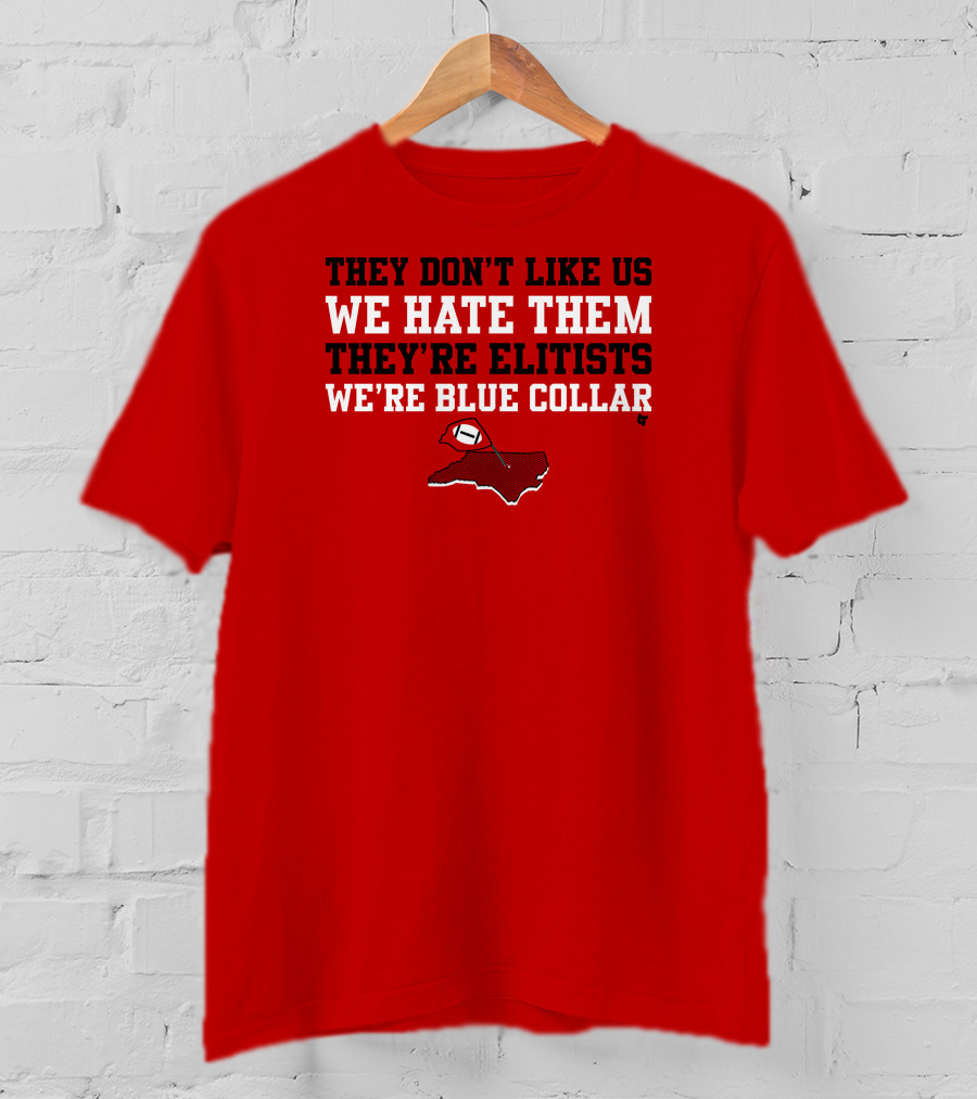 They Don't Like Us We Hate Them They're Elitists We're Blue Collar T-Shirt