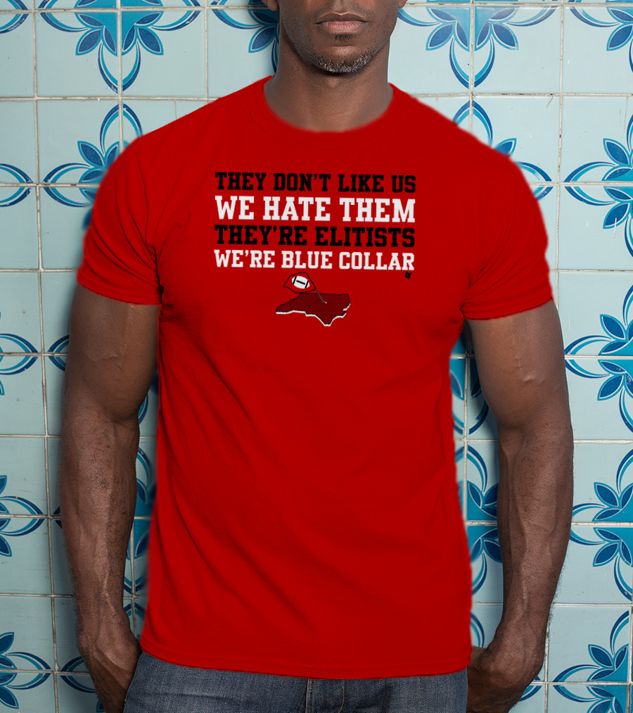 They Don't Like Us We Hate Them They're Elitists We're Blue Collar T-Shirt