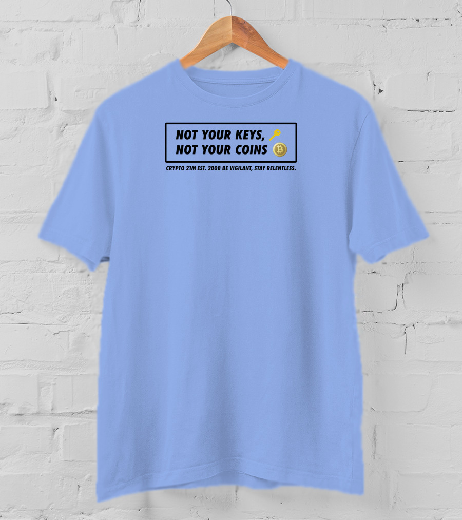 Not Your Keys Not Your Coins Crypto 21M Est 2008 Be Vigilant Stay Relentless T-Shirt