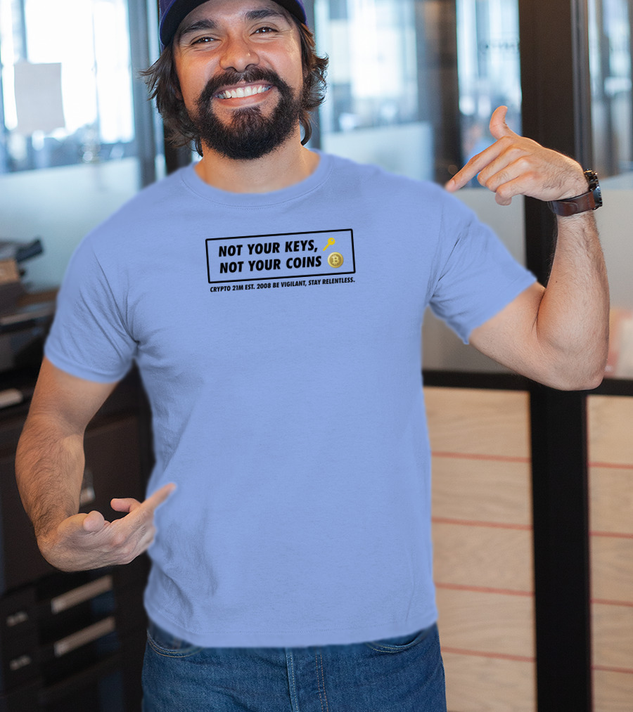 Not Your Keys Not Your Coins Crypto 21M Est 2008 Be Vigilant Stay Relentless T-Shirt