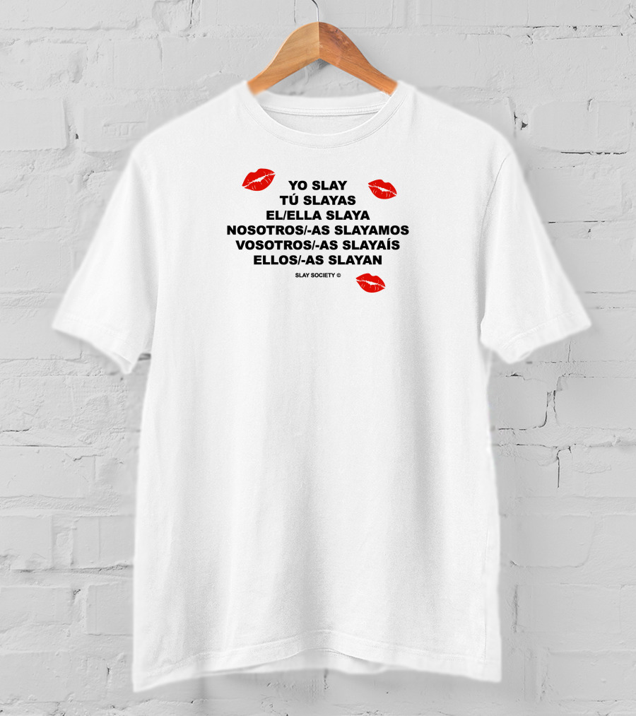Yo Slay Tú Slayas El Ella Slaya Nosotros As Slayamos Vosotros As Slayaís Ellos As Slayan Slay Society T-Shirt