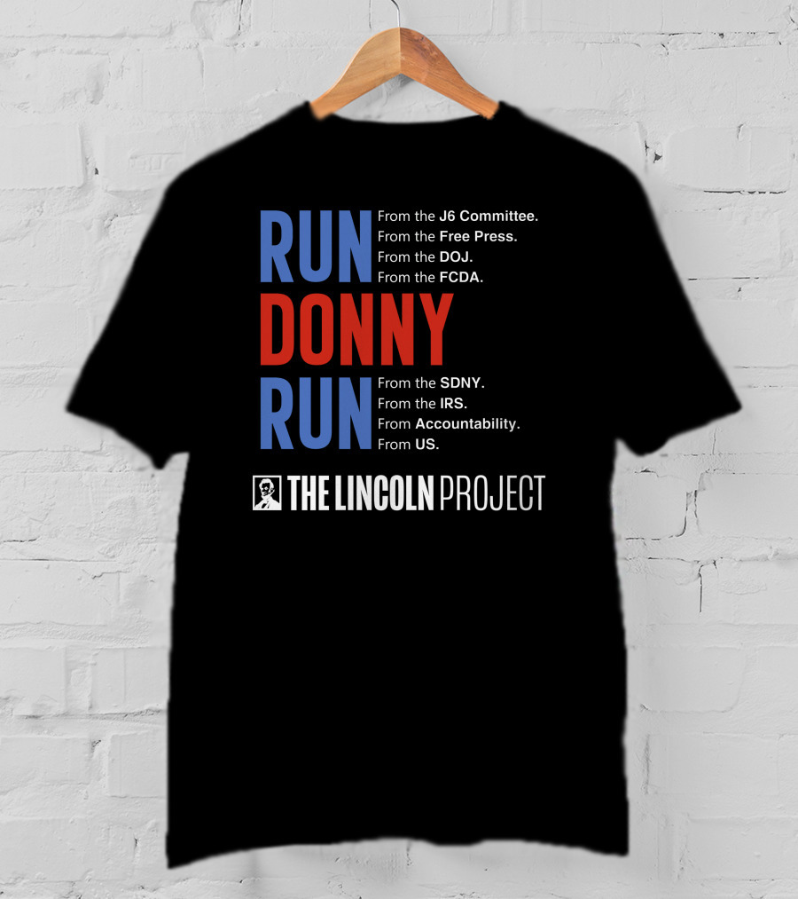 Run Donny Run From The Lincoln Project J6 Committee Free Press DOJ FCDA SDNY IRS Accountability US T-Shirt