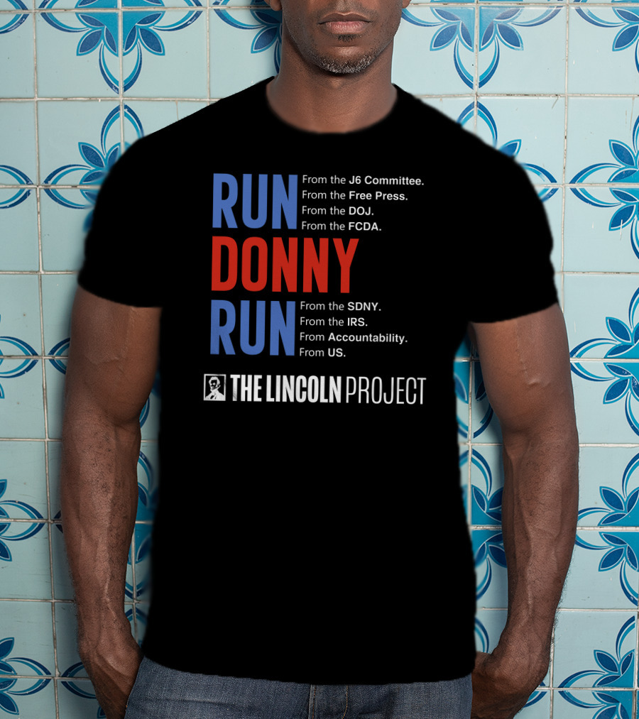 Run Donny Run From The Lincoln Project J6 Committee Free Press DOJ FCDA SDNY IRS Accountability US T-Shirt