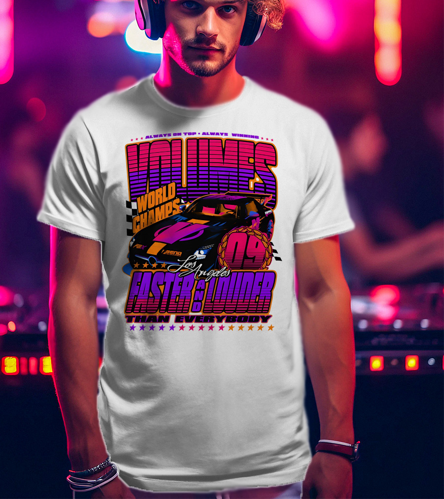 VOLUMES World Champs Los Angeles Faster And Louder Than Everybody 09 Always On Top Always Winning T-Shirt