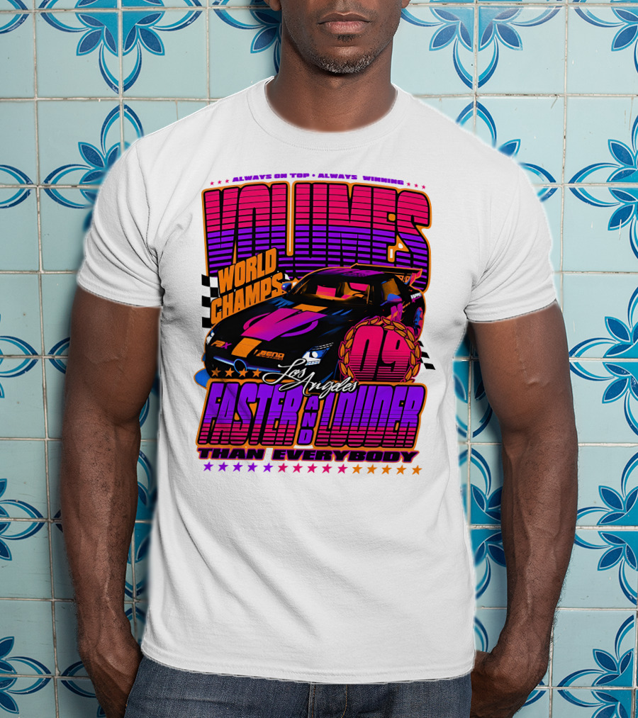 VOLUMES World Champs Los Angeles Faster And Louder Than Everybody 09 Always On Top Always Winning T-Shirt