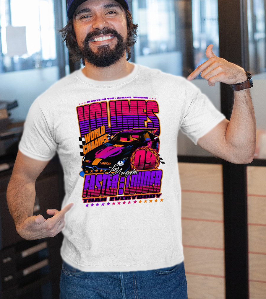 VOLUMES World Champs Los Angeles Faster And Louder Than Everybody 09 Always On Top Always Winning T-Shirt