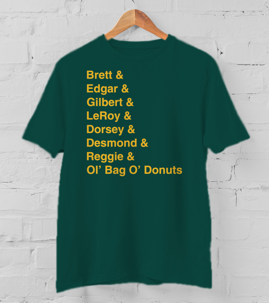 Brett Edgar Gilbert LeRoy Dorsey Desmond Reggie Ol’ Bag O’ Donuts Cheeseheadtv 1990'S Squad Names T-Shirt