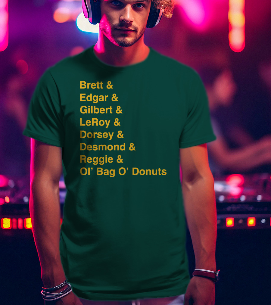Brett Edgar Gilbert LeRoy Dorsey Desmond Reggie Ol’ Bag O’ Donuts Cheeseheadtv 1990'S Squad Names T-Shirt