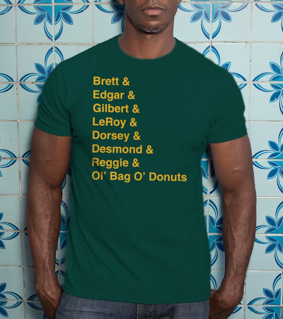 Brett Edgar Gilbert LeRoy Dorsey Desmond Reggie Ol’ Bag O’ Donuts Cheeseheadtv 1990'S Squad Names T-Shirt