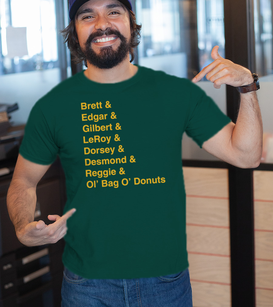 Brett Edgar Gilbert LeRoy Dorsey Desmond Reggie Ol’ Bag O’ Donuts Cheeseheadtv 1990'S Squad Names T-Shirt