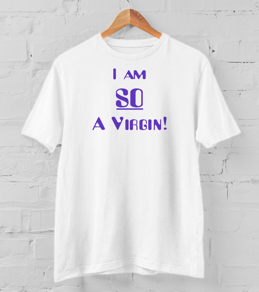 Oocsitcoms I Am So A Virgin T-Shirt