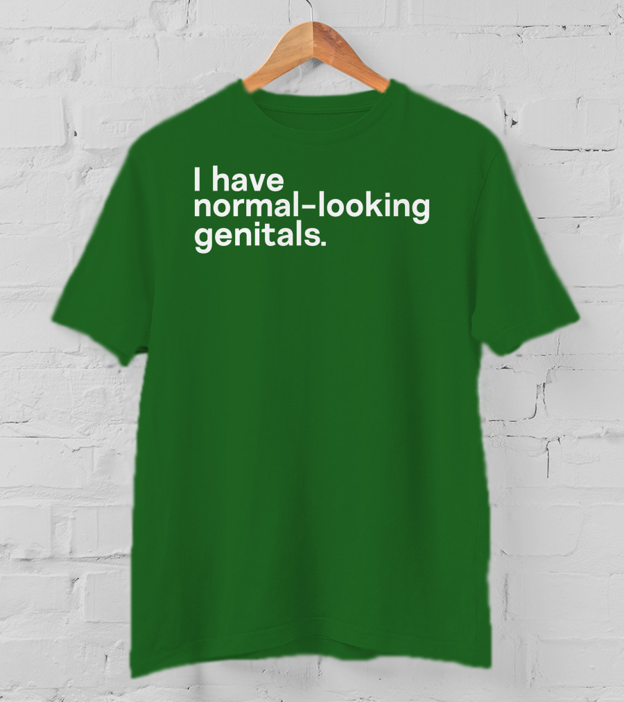 Shirtsthtgohard I Have Normal-Looking Genitals T-Shirt