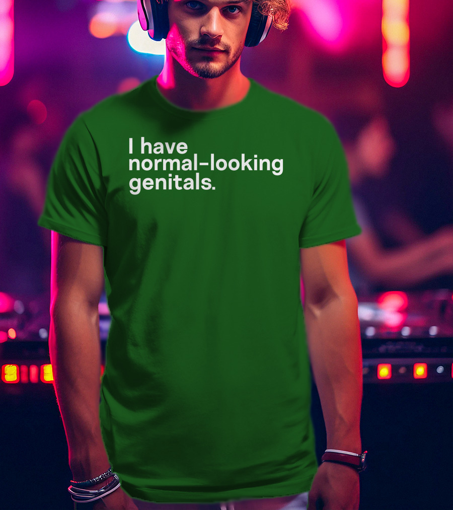 Shirtsthtgohard I Have Normal-Looking Genitals T-Shirt