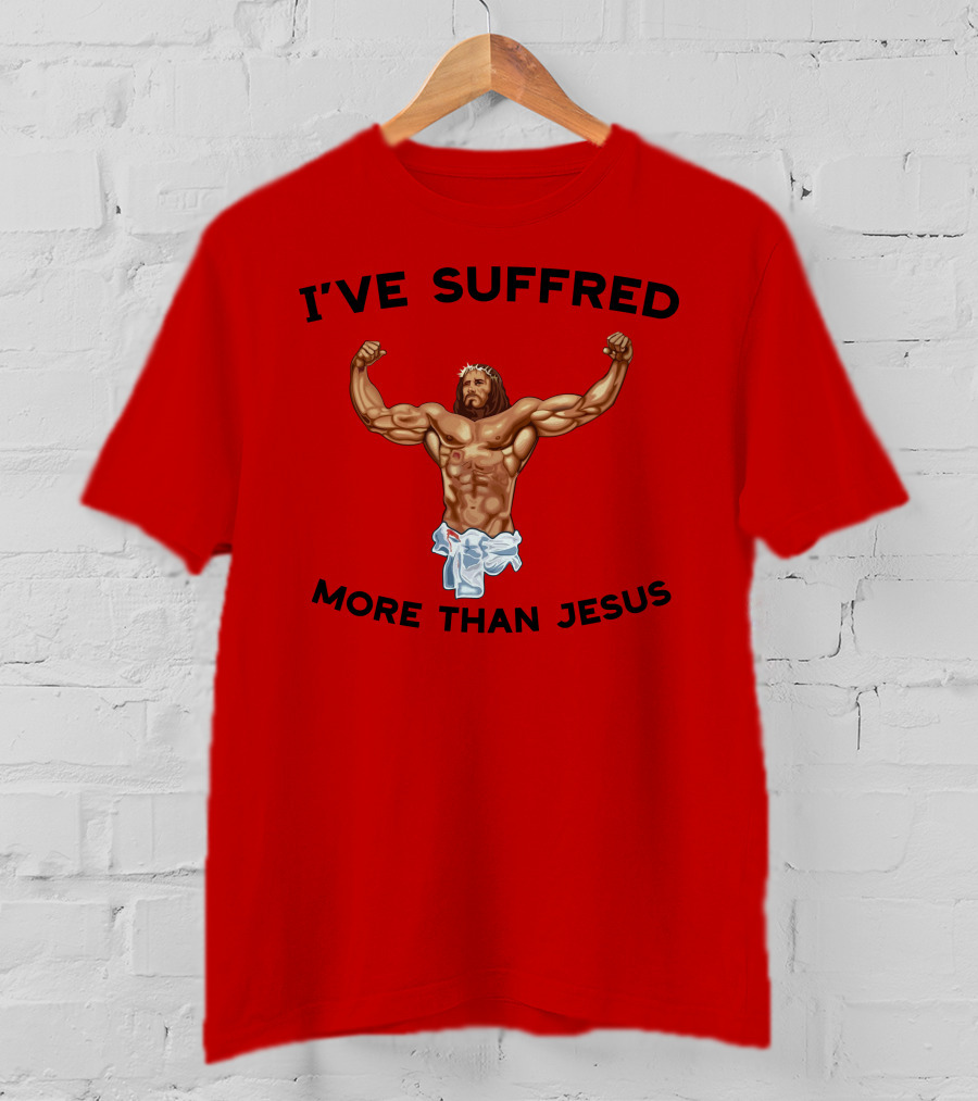 Shirtsthtgohard I've Suffered More Than Jesus Flexing Buff Iconic T-Shirt