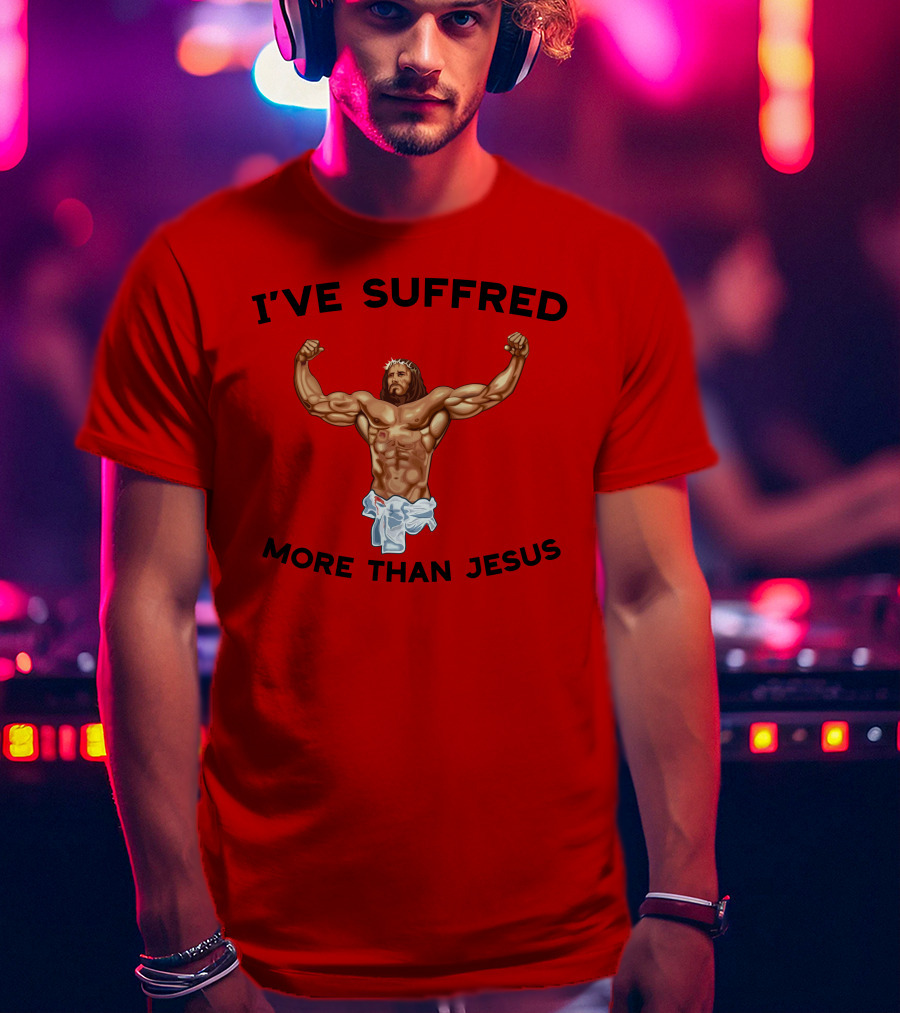 Shirtsthtgohard I've Suffered More Than Jesus Flexing Buff Iconic T-Shirt