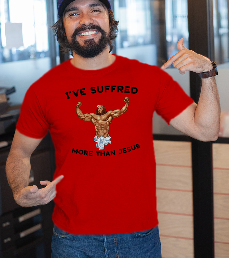 Shirtsthtgohard I've Suffered More Than Jesus Flexing Buff Iconic T-Shirt
