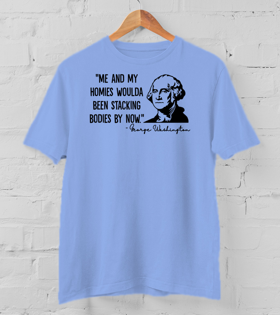 Clown World George Washington Me And My Homies Stacking Bodies T-Shirt