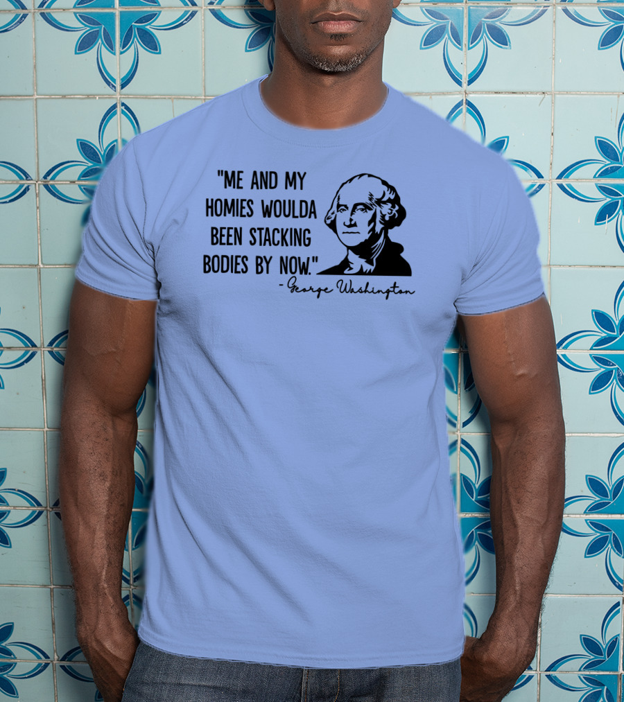 Clown World George Washington Me And My Homies Stacking Bodies T-Shirt