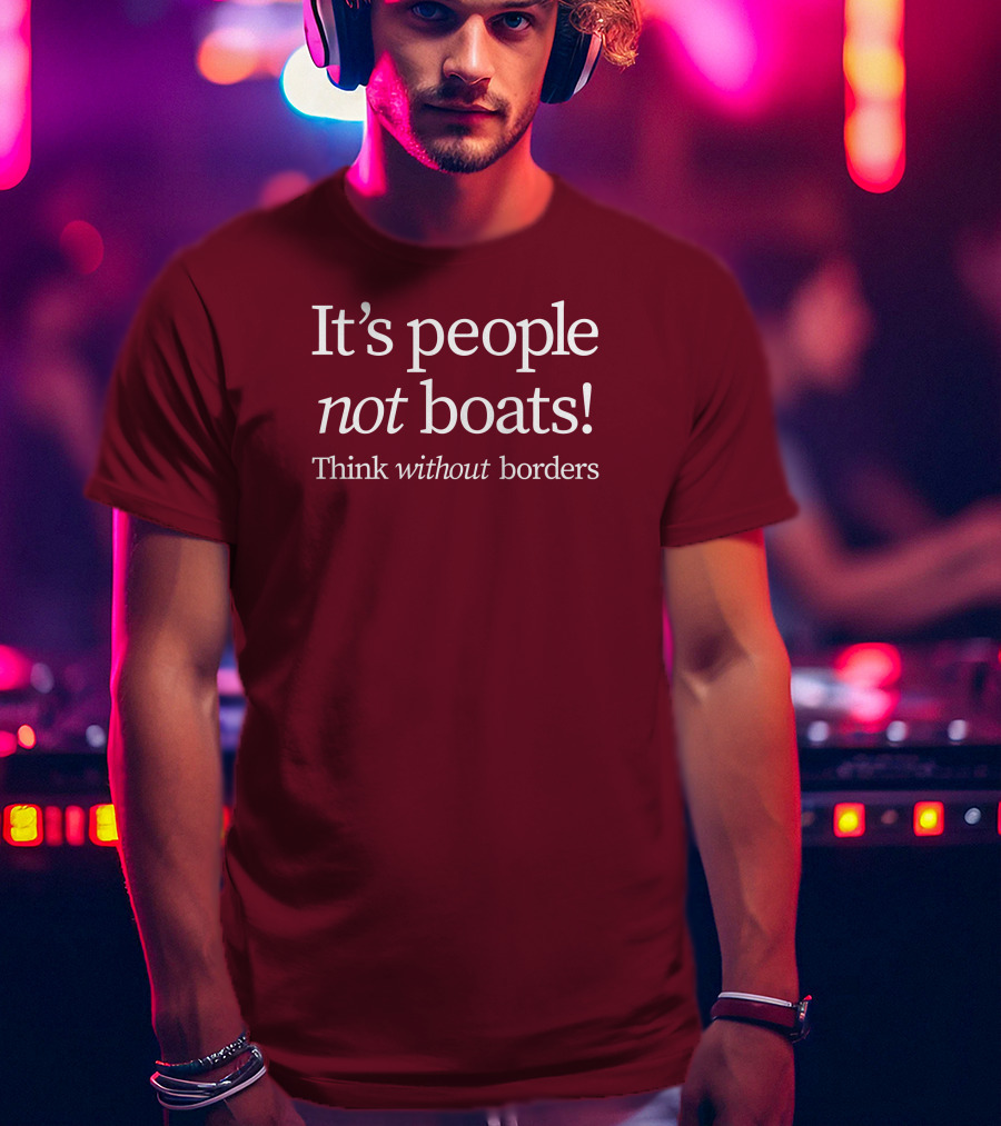 It's People Not Boats Think Without Borders T-Shirt
