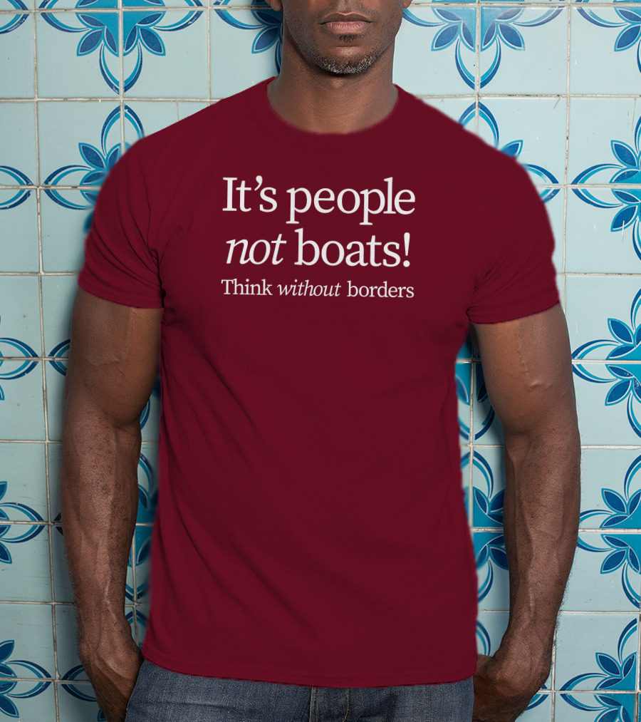 It's People Not Boats Think Without Borders T-Shirt