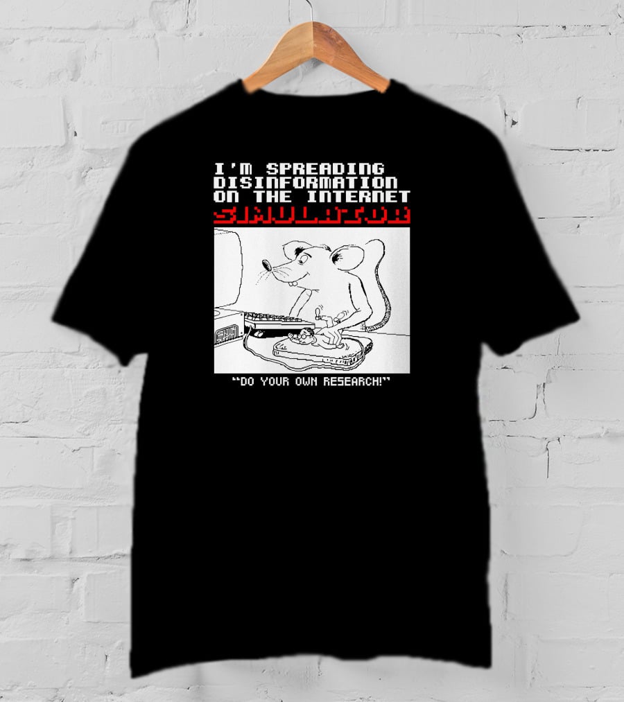 I'm Spreading Disinformation On The Internet Simulator Mouse Do Your Own Research T-Shirt