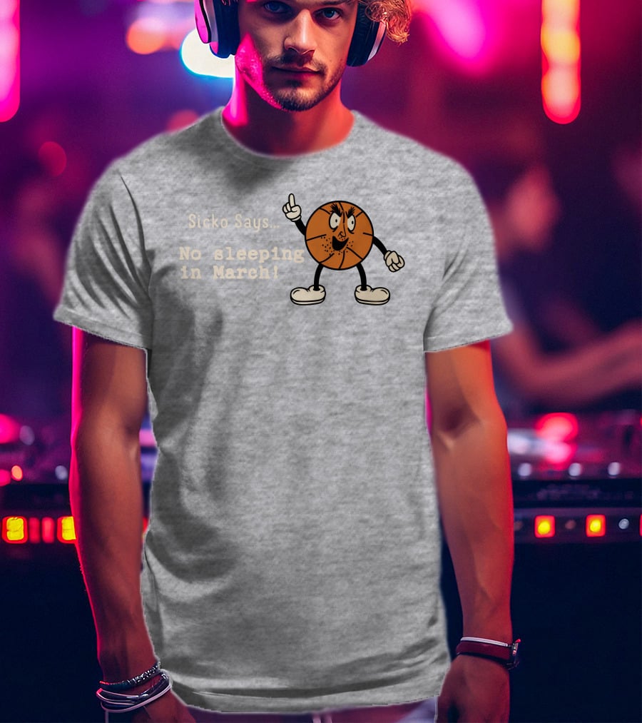 Sicko Says No Sleeping In March Angry Cartoon Basketball Character T-Shirt