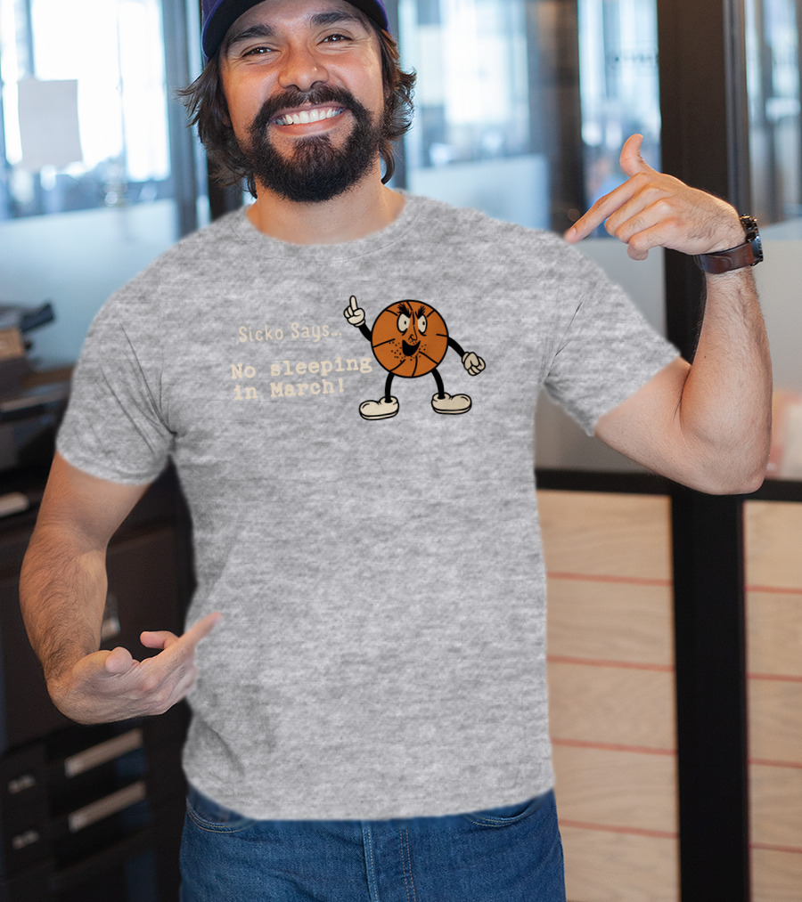 Sicko Says No Sleeping In March Angry Cartoon Basketball Character T-Shirt