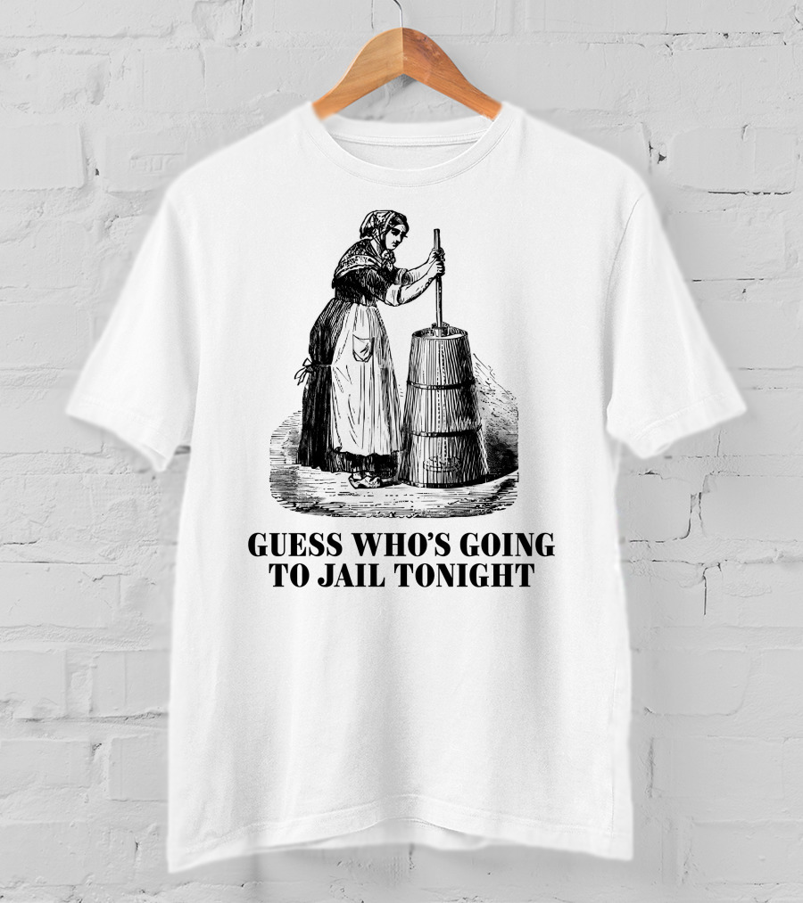 Shitheadsteve Guess Who's Going To Jail Tonight Churning Butter T-Shirt