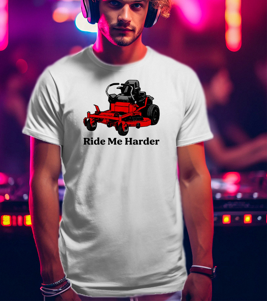 Middle Class Fancy Merch Ride Me Harder Red Lawn Mower T-Shirt