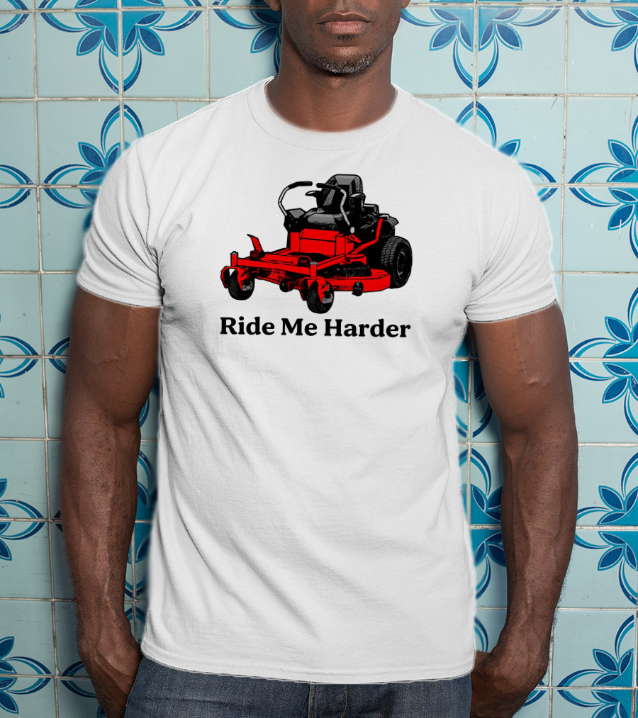 Middle Class Fancy Merch Ride Me Harder Red Lawn Mower T-Shirt