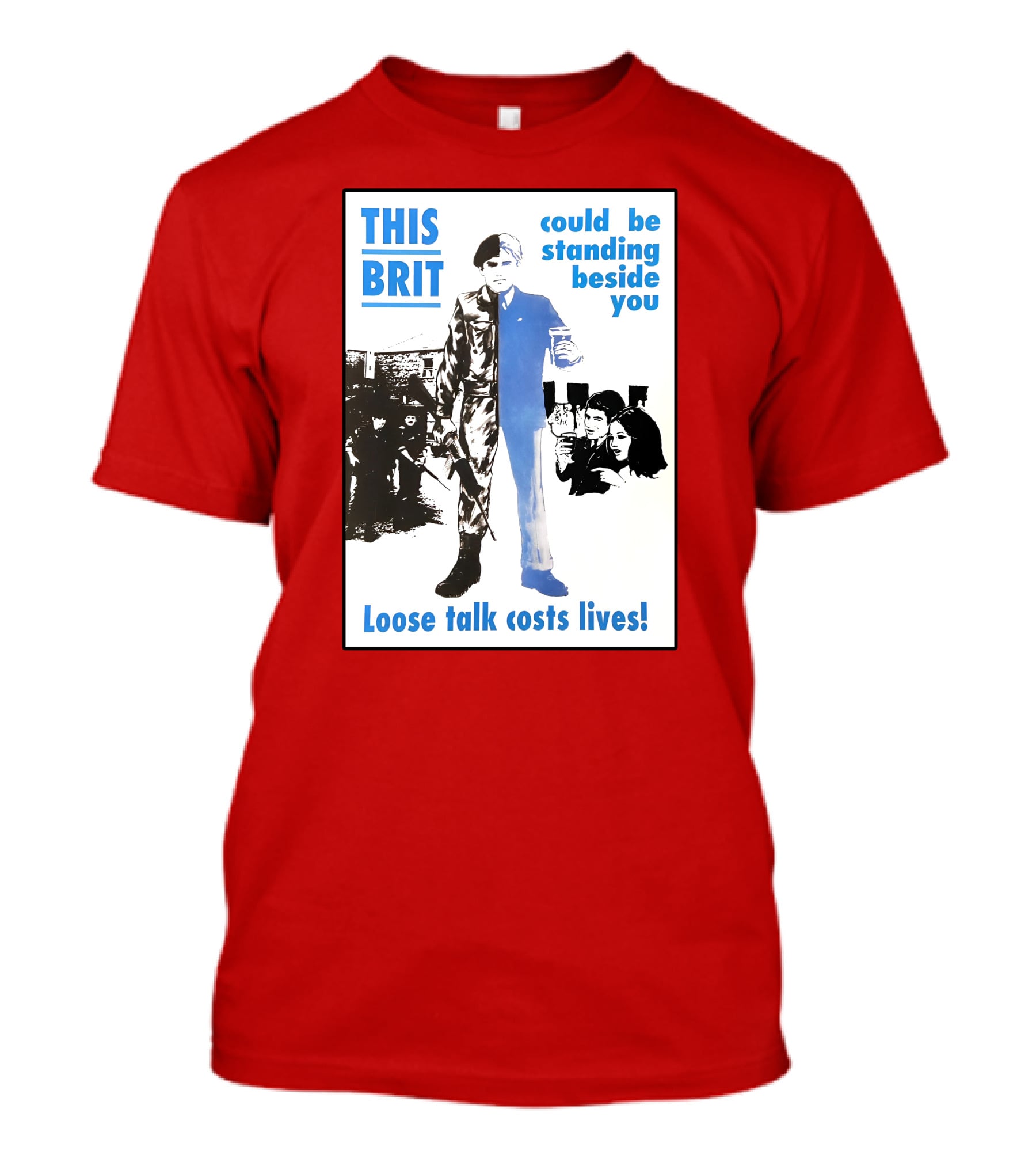 This Brit Could Be Standing Beside You Loose Talk Costs Lives T-Shirt