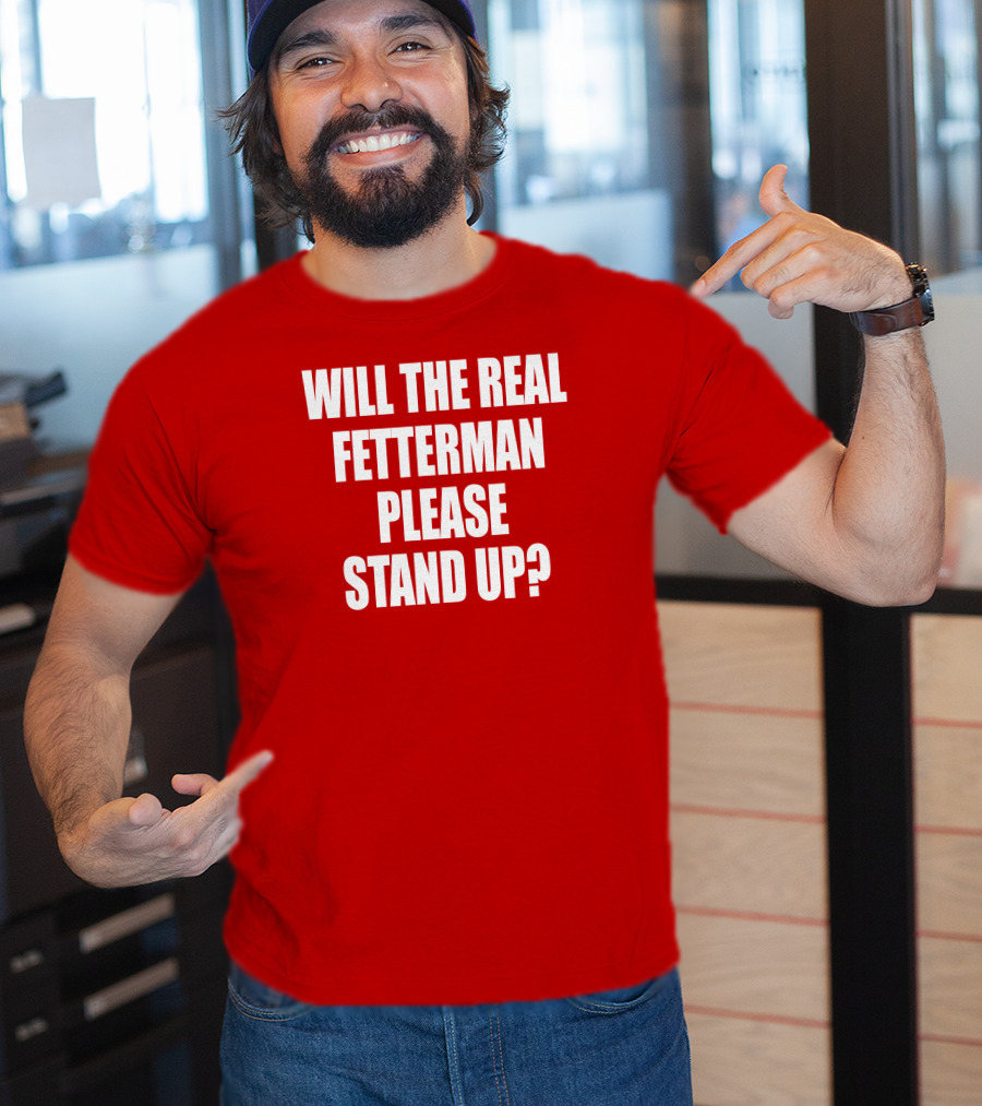 Will The Real Fetterman Please Stand Up? T-Shirt