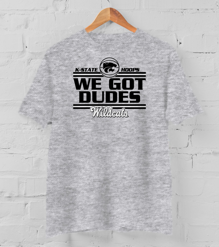 K-State Hoops Wildcats We Got Dudes T-Shirt
