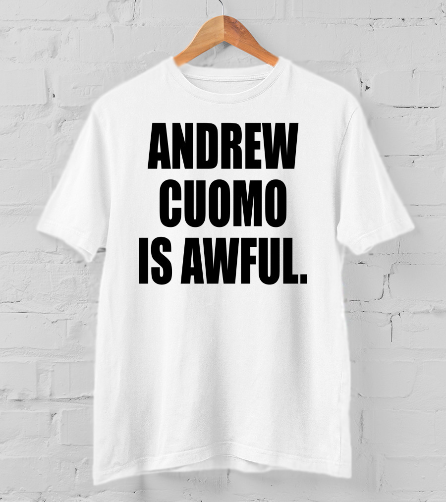 Andrew Cuomo Is Awful T-Shirt