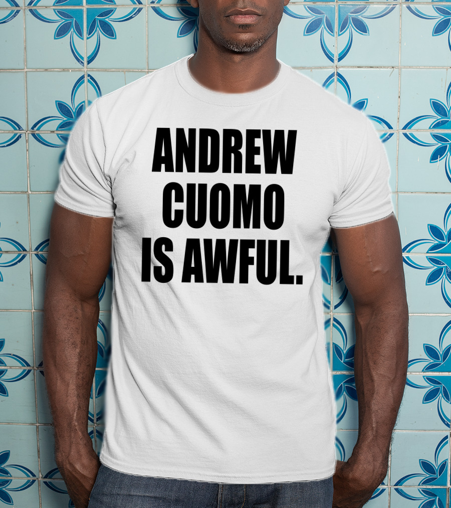 Andrew Cuomo Is Awful T-Shirt