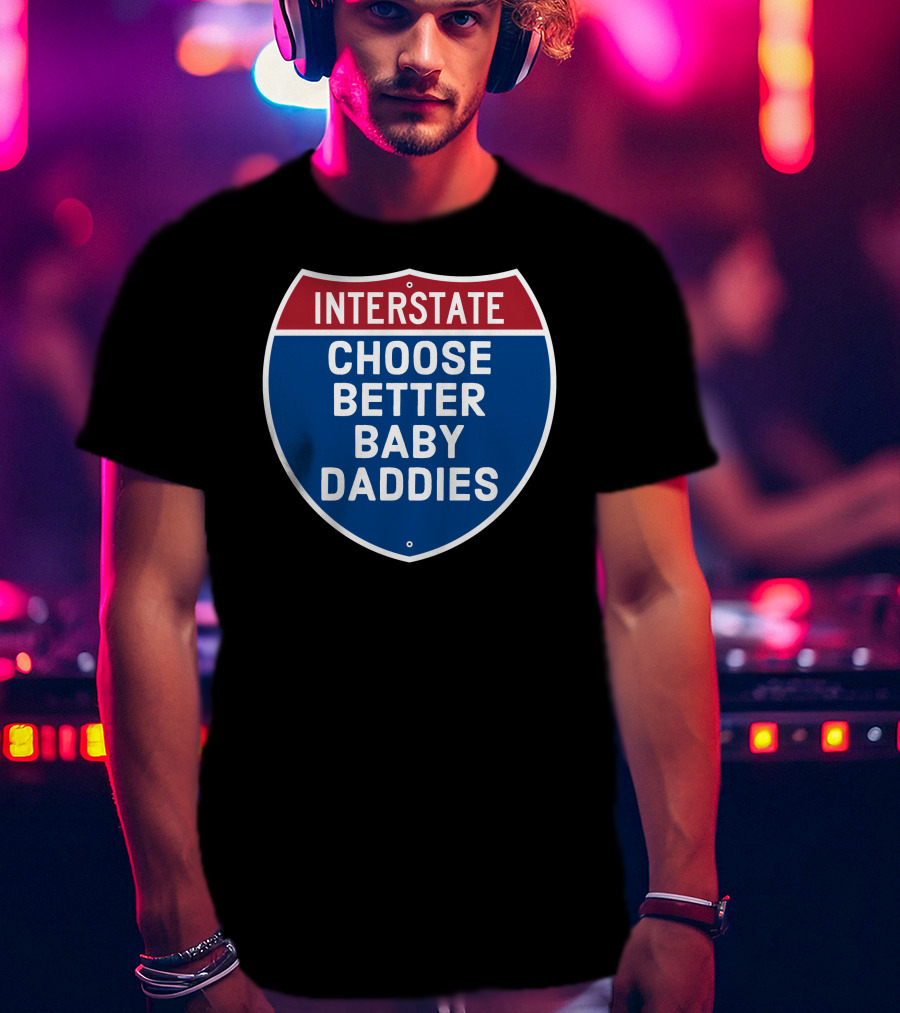Interstate Choose Better Baby Daddies Shield T-Shirt