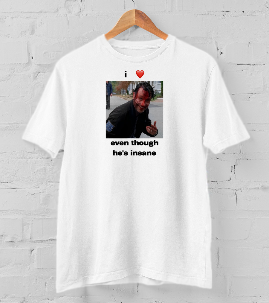 I Heart Rick Grimes Even Though He’s Insane T-Shirt