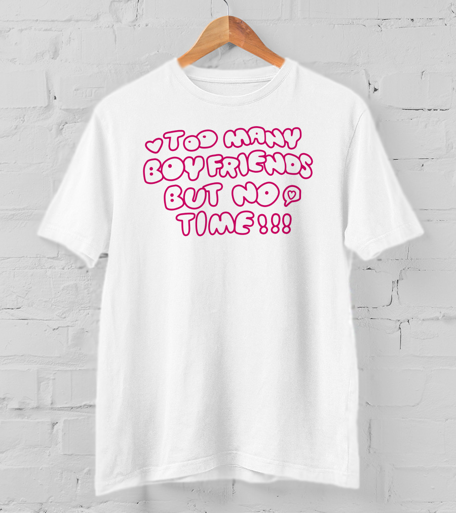 Markseasy Too Many Boyfriends But No Time Pink Heart Text T-Shirt