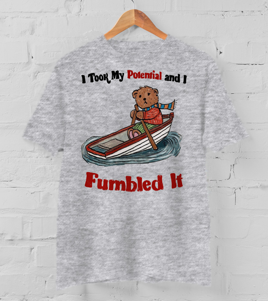 I Took My Potential And I Fumbled It Bear In A Boat T-Shirt