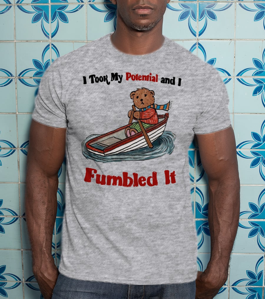 I Took My Potential And I Fumbled It Bear In A Boat T-Shirt