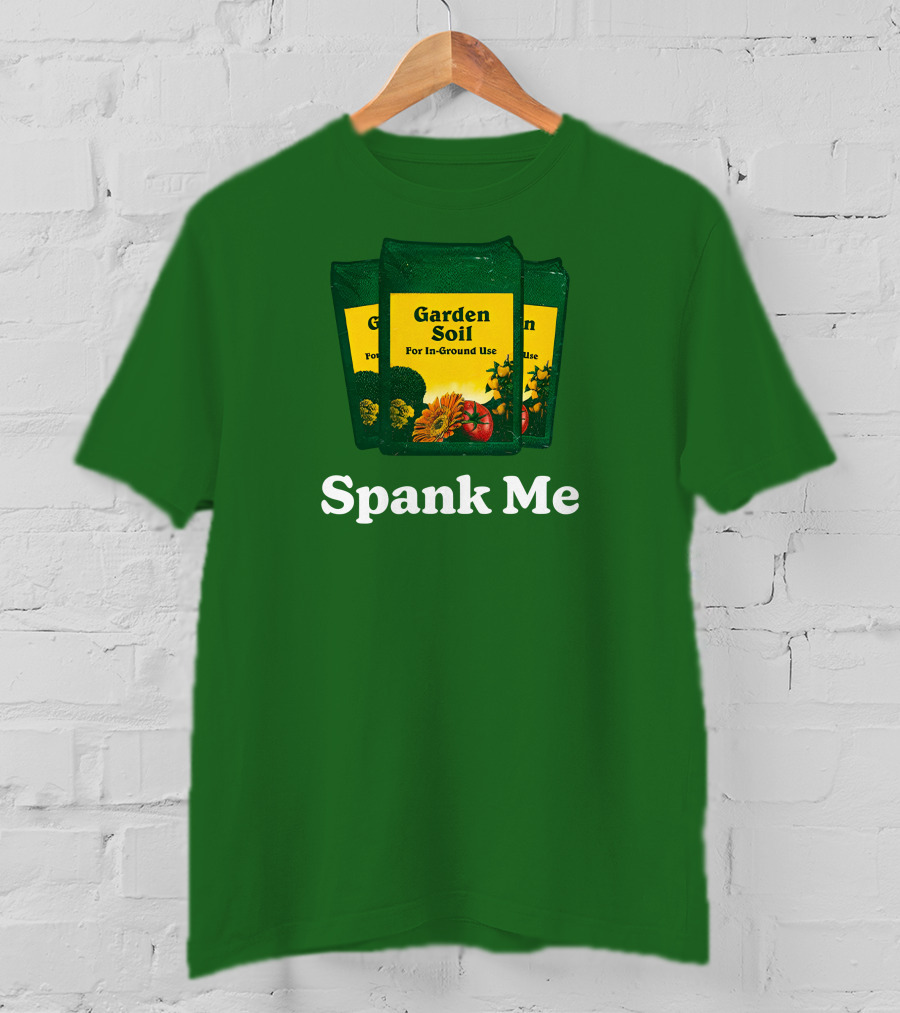 Garden Soil Spank Me Middle Class Fancy Store T-Shirt