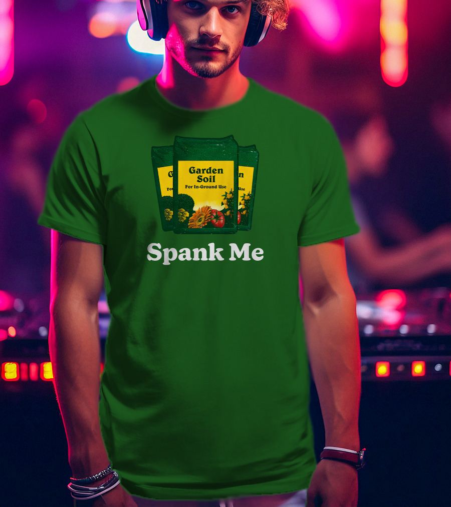 Garden Soil Spank Me Middle Class Fancy Store T-Shirt
