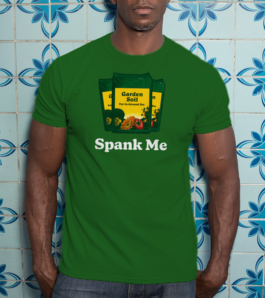 Garden Soil Spank Me Middle Class Fancy Store T-Shirt