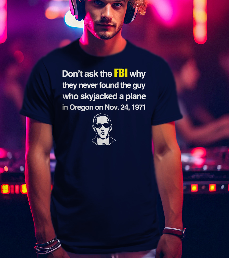 Don't Ask The FBI About The 1971 Oregon Plane Skyjacking Mystery T-Shirt