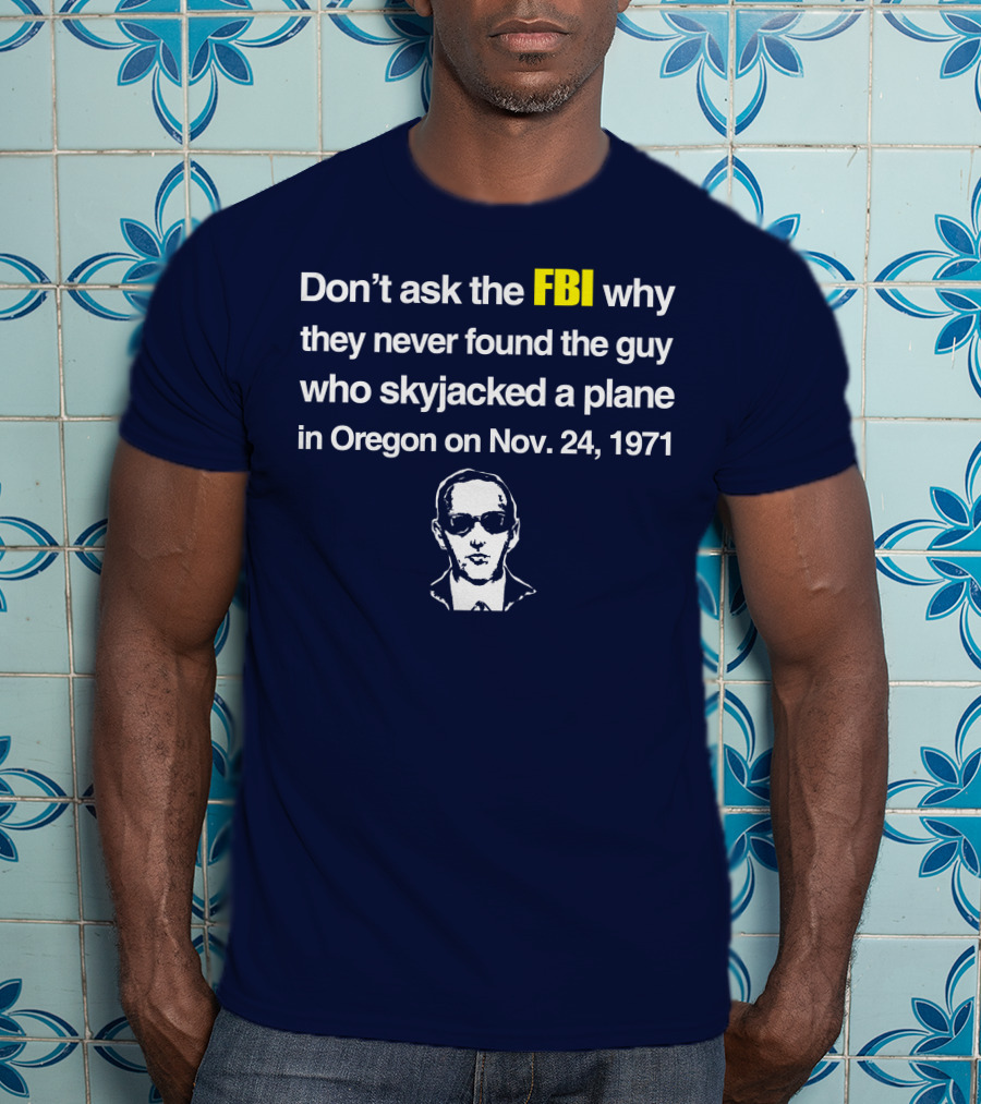 Don't Ask The FBI About The 1971 Oregon Plane Skyjacking Mystery T-Shirt