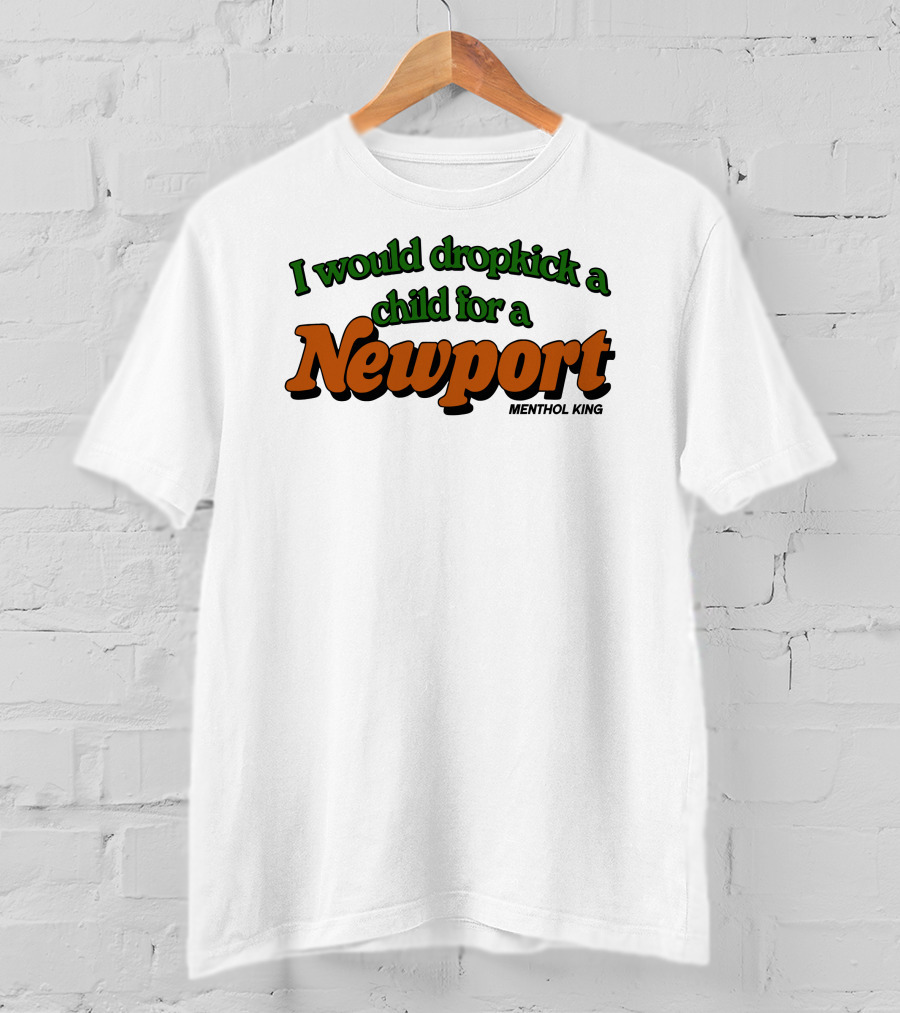 I Would Dropkick A Child For A Newport Menthol King T-Shirt