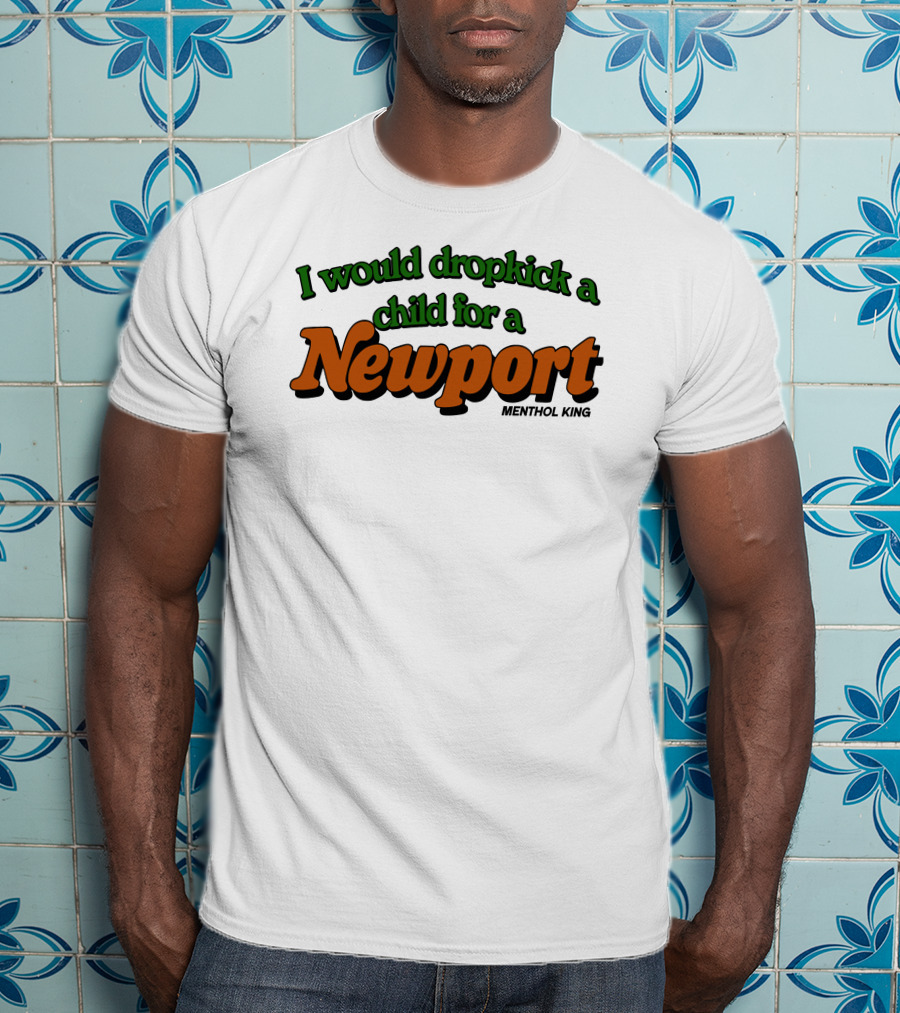 I Would Dropkick A Child For A Newport Menthol King T-Shirt