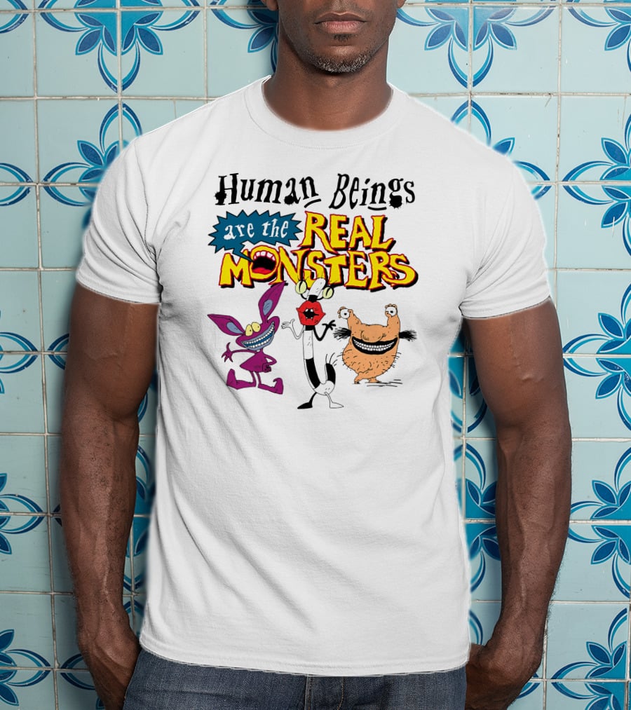 Human Beings Are The Real Monsters Aaahh Real Monsters Characters T-Shirt