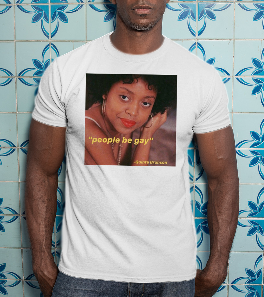 People Be Gay Quinta Brunson T-Shirt