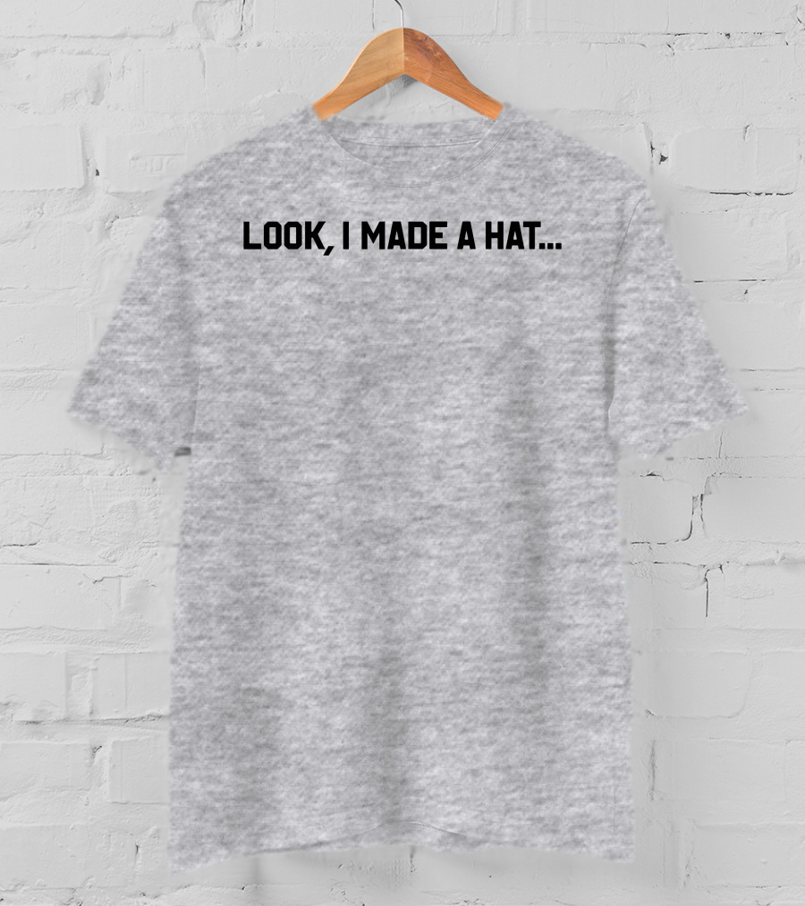 Follow Lin-Manuel Miranda Look I Made A Hat T-Shirt